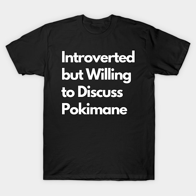 Introverted but Willing to Discuss Pokimane T-Shirt by LWSA